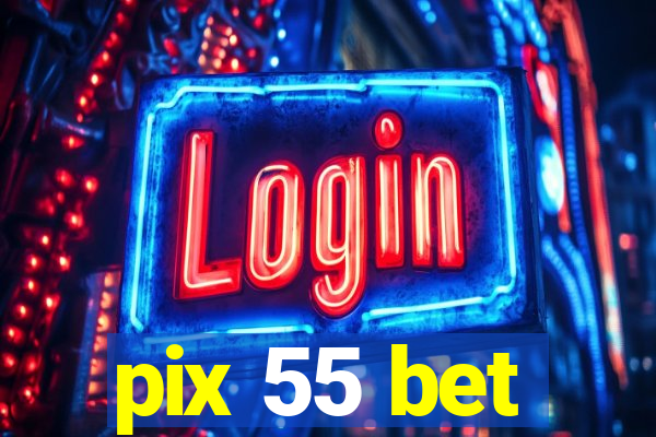 pix 55 bet